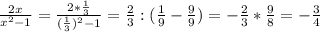 \frac{2x}{ x^{2} -1} = \frac{2* \frac{1}{3} }{ ( \frac{1}{3})^{2} -1} = \frac{2}{3} : ( \frac{1}{9} - \frac{9}{9} )= -\frac{2}{3} * \frac{9}{8} =- \frac{3}{4}