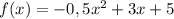 f(x)=-0,5x^2+3x+5