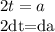 2t=a&#10;&#10;2dt=da