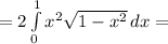 =2 \int\limits^1_0 {x^2 \sqrt{1-x^2} } \, dx=