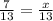 \frac{7}{13} = \frac{x}{13}