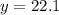 y = 22.1