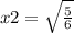 x2=\sqrt{ \frac{5}{6} }