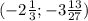 (-2 \frac{1}{3} ; -3 \frac{13}{27})