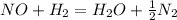 NO+H_{2}=H_{2}O+\frac{1}{2} N_{2}