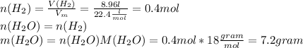 n(H_{2})=\frac{V(H_{2})}{V_{m}}=\frac{8.96l}{22.4\frac{l}{mol}}=0.4 mol\\n(H_{2}O)=n(H_{2})\\m(H_{2}O)=n(H_{2}O)M(H_{2}O)=0.4mol*18\frac{gram}{mol}=7.2gram