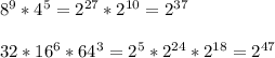 8^{9} * 4^{5} = 2^{27} * 2^{10} = 2^{37} \\ \\ 32* 16^{6} * 64^{3} = 2^{5} * 2^{24}* 2^{18} = 2^{47}