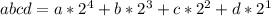 abcd= a*2 ^{4} +b*2 ^{3} +c*2 ^{2}+d*2 ^{1}