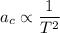 \displaystyle a_c\propto\frac{1}{T^2}