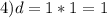 4) d=1*1=1