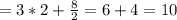 =3*2+ \frac{8}{2}=6+4=10