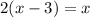 2(x-3)=x