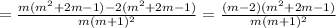 = \frac{m(m^2+2m-1)-2(m^2+2m-1)}{m(m+1)^2} = \frac{(m-2)(m^2+2m-1)}{m(m+1)^2}