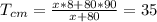 T_{cm}= \frac{x*8+80*90}{x+80} =35