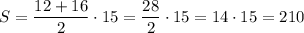 \displaystyle S = \frac{12+16}{2}\cdot 15 = \frac{28}{2} \cdot 15 = 14 \cdot 15 = 210