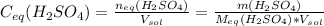 C_{eq}(H_{2}SO_{4}) = \frac{n_{eq}(H_{2}SO_{4})}{V_{sol}} = \frac{m(H_{2}SO_{4})}{M_{eq}(H_{2}SO_{4}) * V_{sol}}