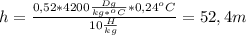 h= \frac{0,52*4200 \frac{Dg}{kg*^oC}* 0,24^oC}{10 \frac{H}{kg} } =52,4m