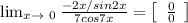 \lim_{x \to \ 0} \frac{-2x/sin2x}{7cos7x} = \left[\begin{array}{ccc} \frac{0}{0} \end{array}\right]