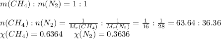 m(CH_{4}):m(N_{2})=1:1\\\\n(CH_{4}):n(N_{2})=\frac{1}{M_{r}(CH_{4})}:\frac{1}{M_{r}(N_{2})}=\frac{1}{16}:\frac{1}{28}=63.64:36.36\\\chi(CH_{4})=0.6364\;\;\;\;\;\chi(N_{2})=0.3636