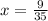 x= \frac{9}{35}