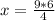 \\ x = \frac{9*6}{4}