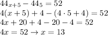 \diaplaystyle 44_{x+5}-44_5=52 \\&#10;4(x+5)+4-(4\cdot5+4)=52 \\&#10;4x+20+4-20-4=52 \\&#10;4x=52 \to x=13