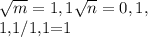 \sqrt{m} = 1,1&#10; \sqrt{n} = 0,1,&#10;&#10;1,1/1,1=1