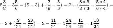 \tt\displaystyle 5\frac{3}{8}-3\frac{5}{6}=(5-3)+(\frac{3}{8}-\frac{5}{6})=2+(\frac{3*3}{8*3}-\frac{5*4}{6*4})=\\\\\\=2+(\frac{9}{24}-\frac{20}{24})=2-\frac{11}{24}=1\frac{24}{24}-\frac{11}{24}=\bold{1\frac{13}{24}}