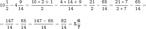 \tt\displaystyle 10\frac{1}{2}-4\frac{9}{14}=\frac{10*2+1}{2}-\frac{4*14+9}{14}=\frac{21}{2}-\frac{65}{14}=\frac{21*7}{2*7}-\frac{65}{14}=\\\\\\=\frac{147}{14}-\frac{65}{14}=\frac{147-65}{14}=\frac{82}{14}=\bold{5\frac{6}{7}}