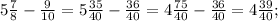 5\frac{7}{8} -\frac{9}{10} = 5\frac{35}{40} - \frac{36}{40} = 4\frac{75}{40} -\frac{36}{40} =4\frac{39}{40} ;