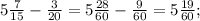 5\frac{7}{15} - \frac{3}{20} = 5 \frac{28}{60} - \frac{9}{60} = 5\frac{19}{60} ;