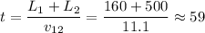 \displaystyle t=\frac{L_1+L_2}{v_{12}}=\frac{160+500}{11.1}\approx 59