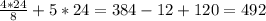 \frac{4*24}{8} +5*24=384-12+120=492