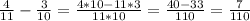 \frac{4}{11} - \frac{3}{10} = \frac{4*10-11*3}{11*10} = \frac{40-33}{110} = \frac{7}{110}