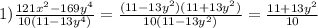 1) \frac{121x^2-169y^4}{10(11-13y^4)}= \frac{(11-13y^2)(11+13y^2)}{10(11-13y^2)}= \frac{11+13y^2}{10}