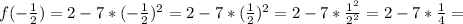 f(- \frac{1}{2} )=2-7*(-\frac{1}{2})^2=2-7*(\frac{1}{2})^2=2-7*\frac{1^2}{2^2}=2-7* \frac{1}{4}=