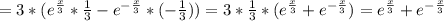 =3*( e^{ \frac{x}{3} } * \frac{1}{3} - e^{- \frac{x}{3} }*(- \frac{1}{3} ) )=3* \frac{1}{3}*( e^{ \frac{x}{3} }+ e^{- \frac{x}{3} } )= e^{ \frac{x}{3} } + e^{- \frac{x}{3} }