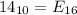 14_{10}=E_{16}