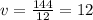 v= \frac{144}{12} =12