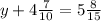 y+4 \frac{7}{10} =5 \frac{8}{15} &#10;&#10;