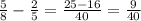 \frac{5}{8}- \frac{2}{5}= \frac{25-16}{40} = \frac{9}{40}