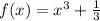 f(x)=x^3+\frac{1}{3}