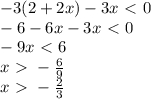 -3(2+2x)-3x\ \textless \ 0 \\ -6 - 6x- 3x \ \textless \ 0 \\ -9x \ \textless \ 6 \\ x\ \textgreater \ -\frac{6}{9} \\ x\ \textgreater \ -\frac{2}{3}