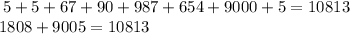 \:5+5+67+90+987+654+9000+5=10813 \\ 1808+9005=10813