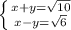 \left \{ {{x+y= \sqrt{10} } \atop {x-y= \sqrt{6} }} \right.