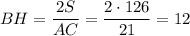 BH=\dfrac{2S}{AC}=\dfrac{2\cdot 126}{21}=12