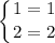 \displaystyle \left \{ {{1=1} \atop {2=2}} \right.