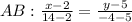 AB:\frac{x-2}{14-2} = \frac{y-5}{-4-5}