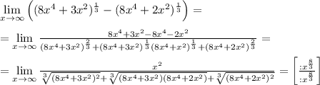 \lim\limits_{x \to \infty}\left ((8x^4+3x^2)^{ \frac{1}{3} }-(8x^4+2x^2)^{ \frac{1}{3} }\right )=\\\\=\lim\limits_{x \to \infty}\frac{8x^4+3x^2-8x^4-2x^2}{(8x^4+3x^2)^{ \frac{2}{3}}+(8x^4+3x^2)^{\frac{1}{3}}(8x^4+x^2)^{\frac{1}{3}}+(8x^4+2x^2)^{\frac{2}{3}}}}}=\\\\=\lim\limits_{x \to \infty}\frac{x^2}{\sqrt[3]{(8x^4+3x^2)^2}+\sqrt[3]{(8x^4+3x^2)(8x^4+2x^2)}+\sqrt[3]{(8x^4+2x^2)^2}}=\left [\frac{:x^{\frac{8}{3}}}{:x^{\frac{8}{3}}}\right ]