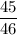 \displaystyle \frac{45}{46}